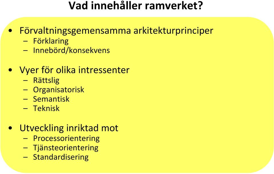 Innebörd/konsekvens Vyer för olika intressenter Rättslig