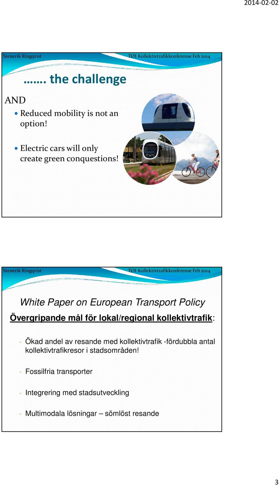 White Paper on European Transport Policy Övergripande mål för lokal/regional kollektivtrafik: -