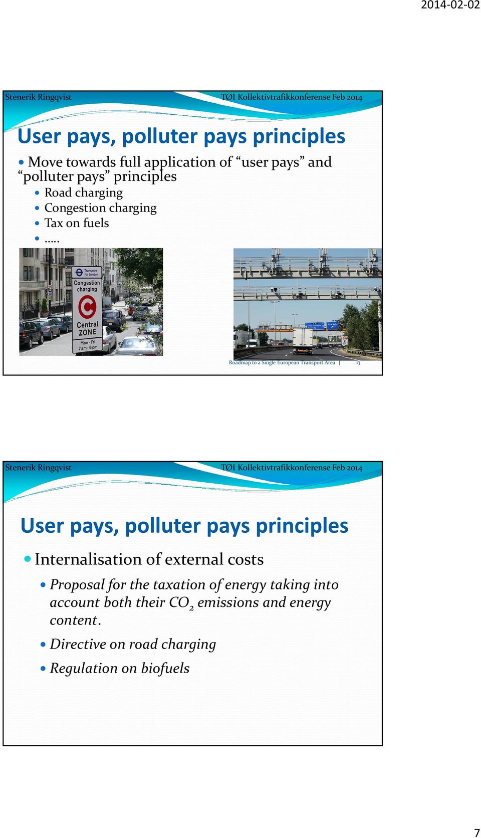 . Roadmap to a Single European Transport Area 13 User pays, polluter pays principles Internalisation of