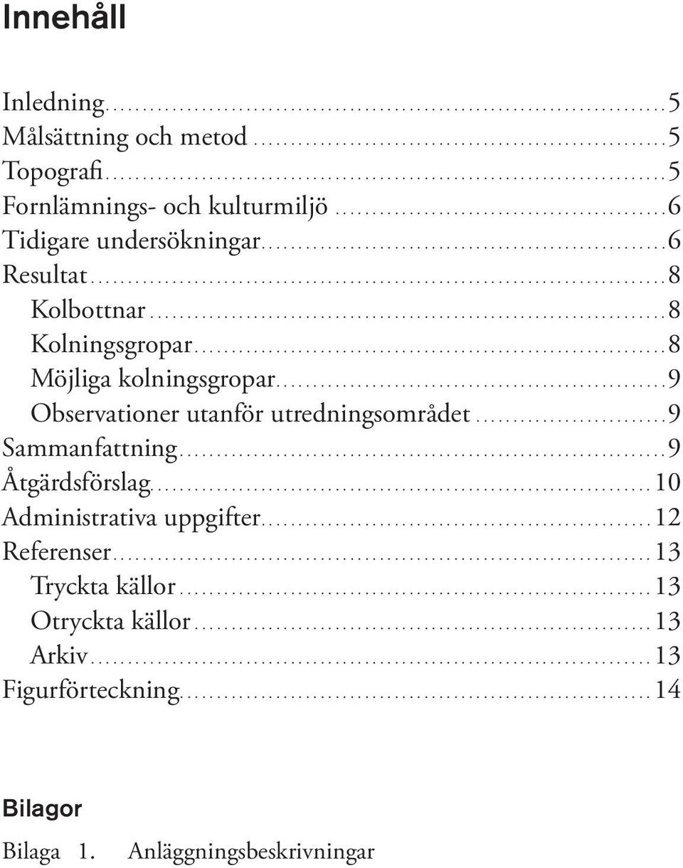 .............................................................................8 Kolbottnar......................................................................8 Kolningsgropar.