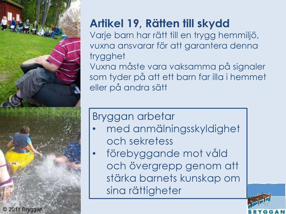 far illa i hemmet eller på andra sätt Bryggan arbetar med anmälningsskyldighet och sekretess