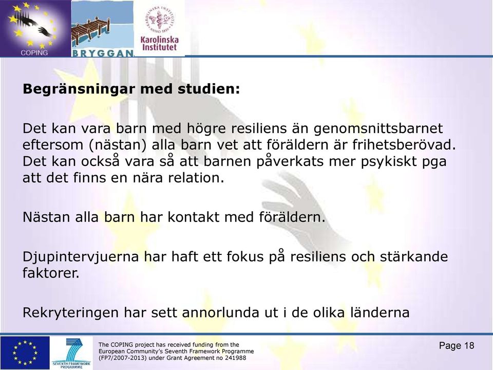 Det kan också vara så att barnen påverkats mer psykiskt pga att det finns en nära relation.