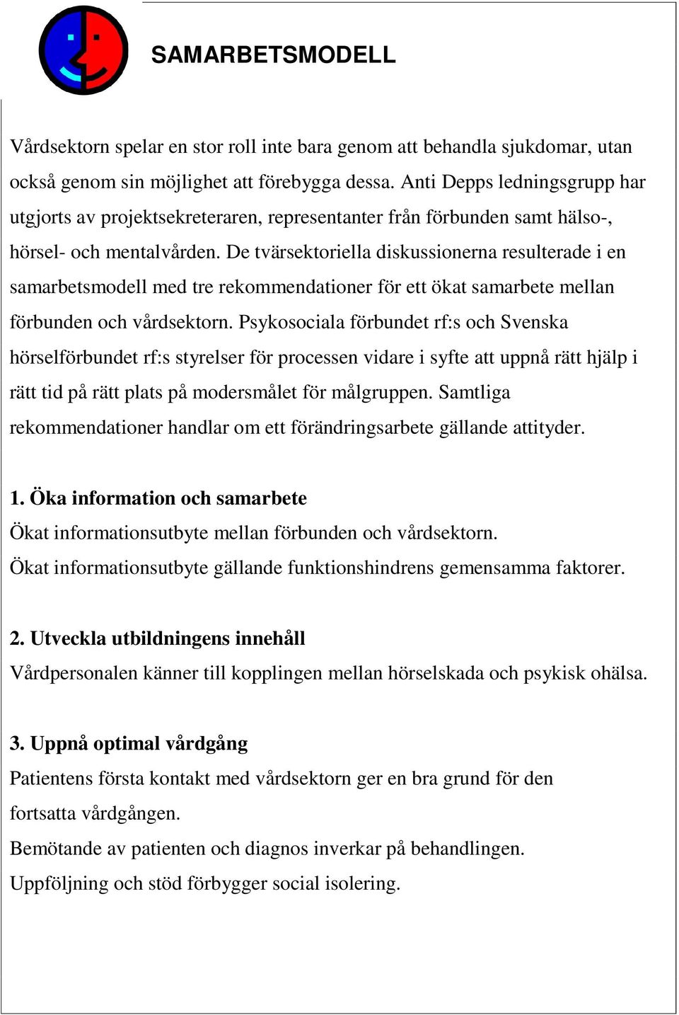 De tvärsektoriella diskussionerna resulterade i en samarbetsmodell med tre rekommendationer för ett ökat samarbete mellan förbunden och vårdsektorn.