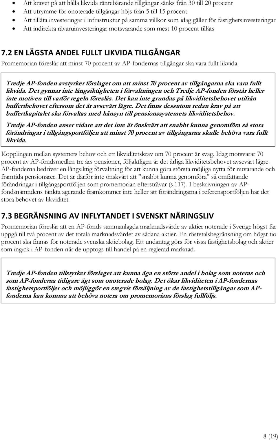 2 EN LÄGSTA ANDEL FULLT LIKVIDA TILLGÅNGAR Promemorian föreslår att minst 70 procent av AP-fondernas tillgångar ska vara fullt likvida.