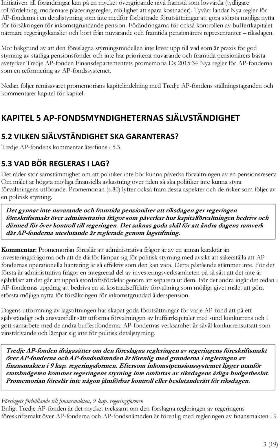 Förändringarna för också kontrollen av buffertkapitalet närmare regeringskansliet och bort från nuvarande och framtida pensionärers representanter riksdagen.