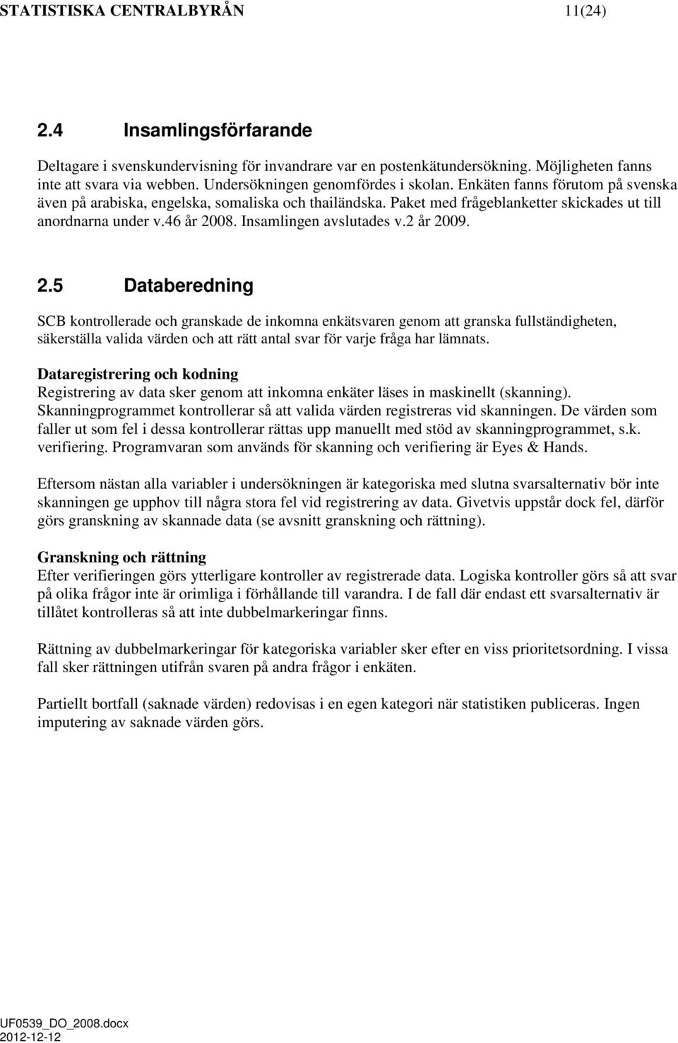 Insamlingen avslutades v.2 år 20