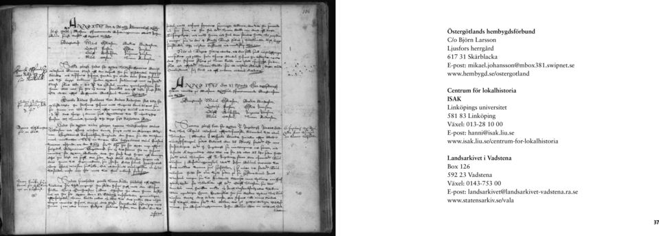 se/ostergotland Centrum för lokalhistoria ISAK Linköpings universitet 581 83 Linköping Växel: 013-28 10 00 E-post: