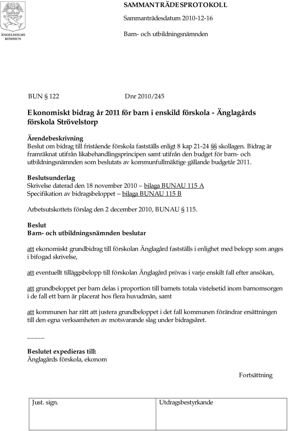 Beslutsunderlag Skrivelse daterad den 18 november 2010 bilaga BUNAU 115 A Specifikation av bidragsbeloppet bilaga BUNAU 115 B Arbetsutskottets förslag den 2 december 2010, BUNAU 115.