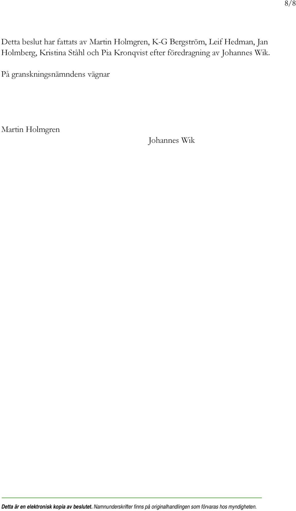 På granskningsnämndens vägnar Martin Holmgren Johannes Wik Detta är en elektronisk