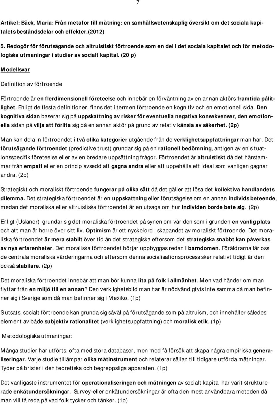 (20 p) Definition av förtroende Förtroende är en flerdimensionell företeelse och innebär en förväntning av en annan aktörs framtida pålitlighet.