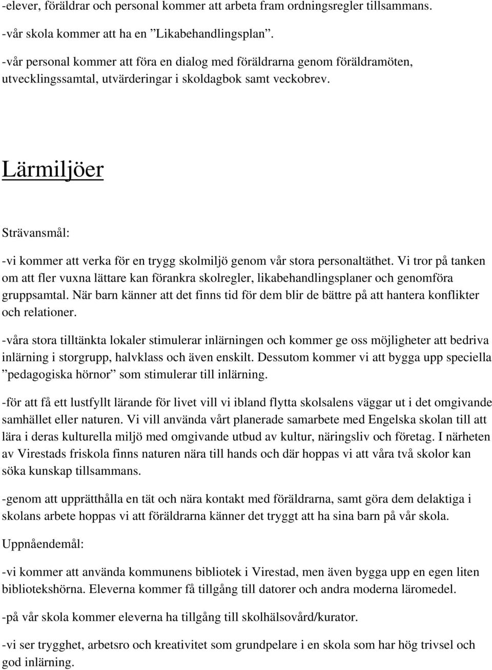 Lärmiljöer Strävansmål: -vi kommer att verka för en trygg skolmiljö genom vår stora personaltäthet.