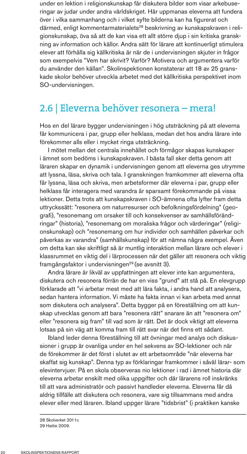 så att de kan visa ett allt större djup i sin kritiska granskning av information och källor.