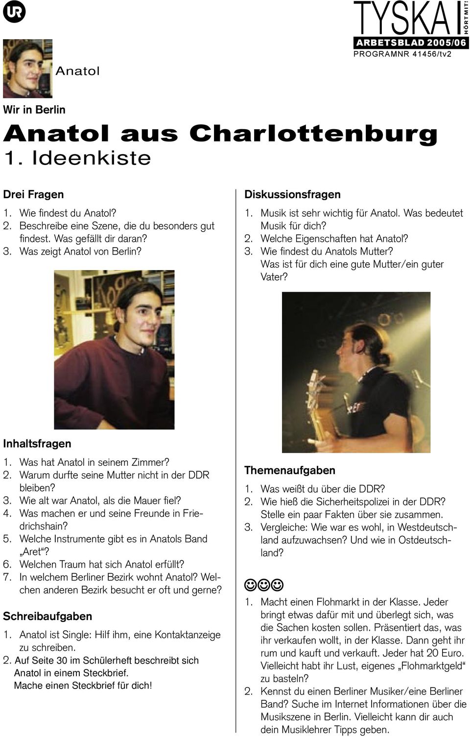 Inhaltsfragen 1. Was hat Anatol in seinem Zimmer? 2. Warum durfte seine Mutter nicht in der DDR bleiben? 3. Wie alt war Anatol, als die Mauer fiel? 4.
