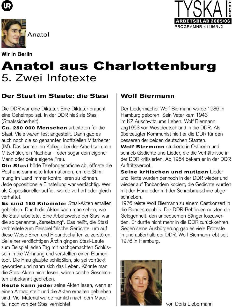 Das konnte ein Kollege bei der Arbeit sein, ein Mitschüler, ein Nachbar oder sogar dein eigener Mann oder deine eigene Frau.