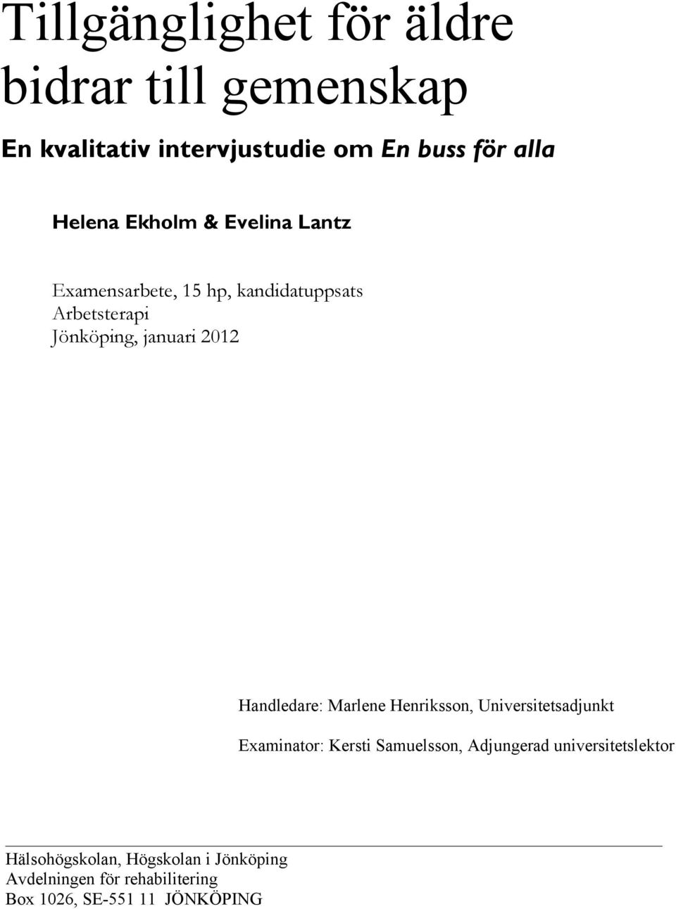 Handledare: Marlene Henriksson, Universitetsadjunkt Examinator: Kersti Samuelsson, Adjungerad