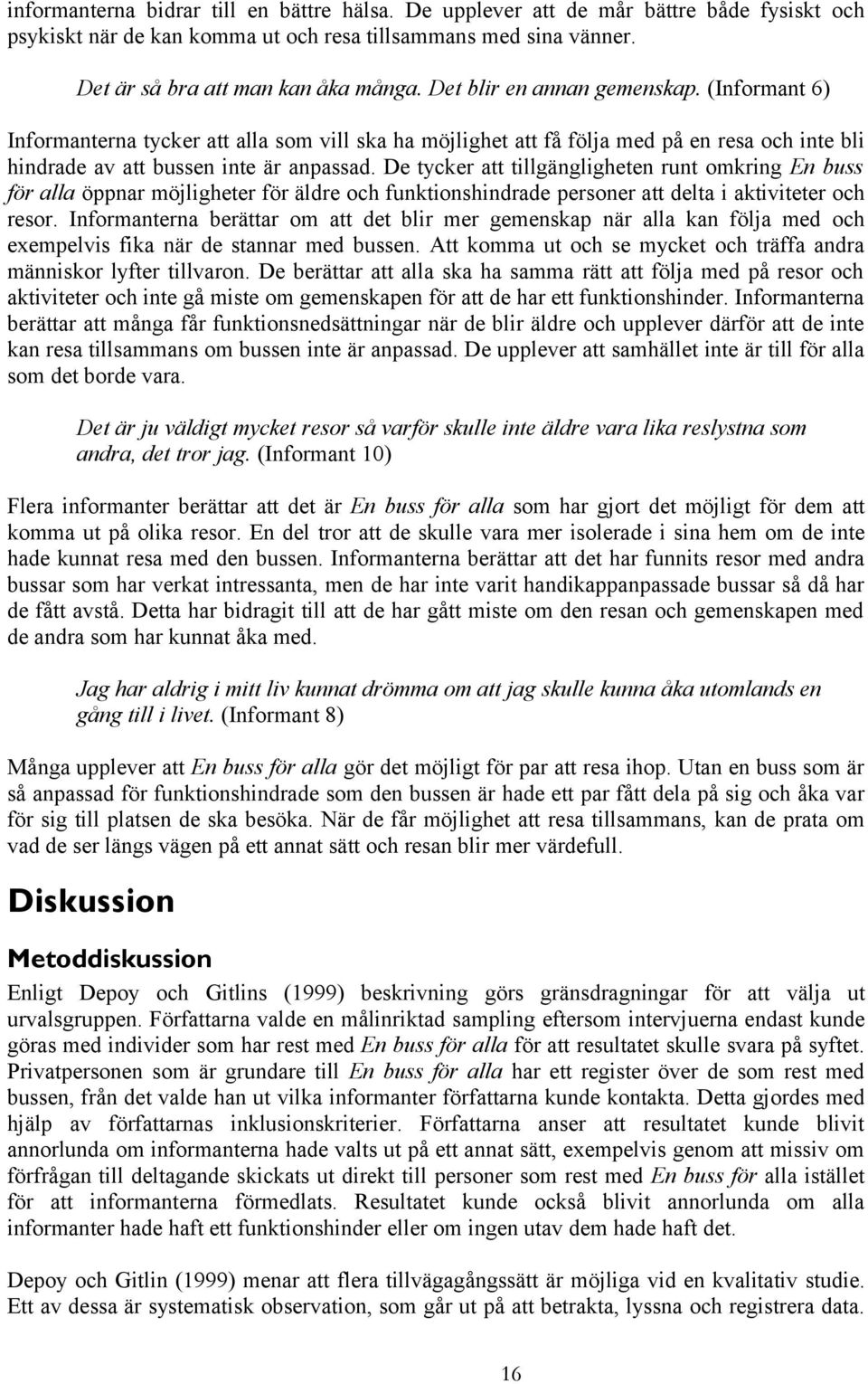 De tycker att tillgängligheten runt omkring En buss för alla öppnar möjligheter för äldre och funktionshindrade personer att delta i aktiviteter och resor.