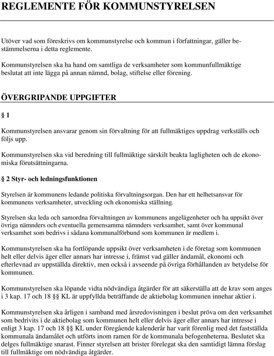 ÖVERGRIPANDE UPPGIFTER 1 Kommunstyrelsen ansvarar genom sin förvaltning för att fullmäktiges uppdrag verkställs och följs upp.