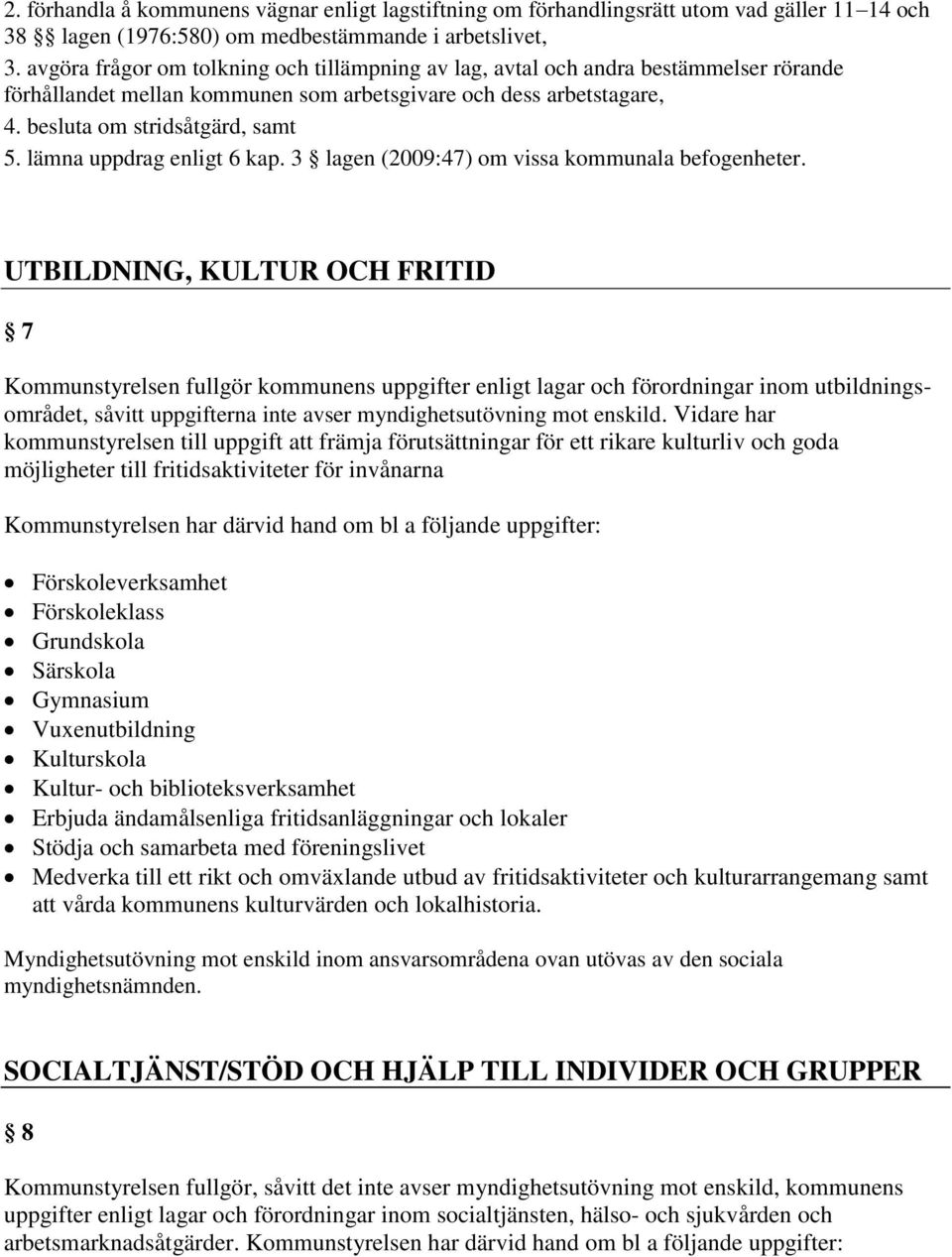 lämna uppdrag enligt 6 kap. 3 lagen (2009:47) om vissa kommunala befogenheter.