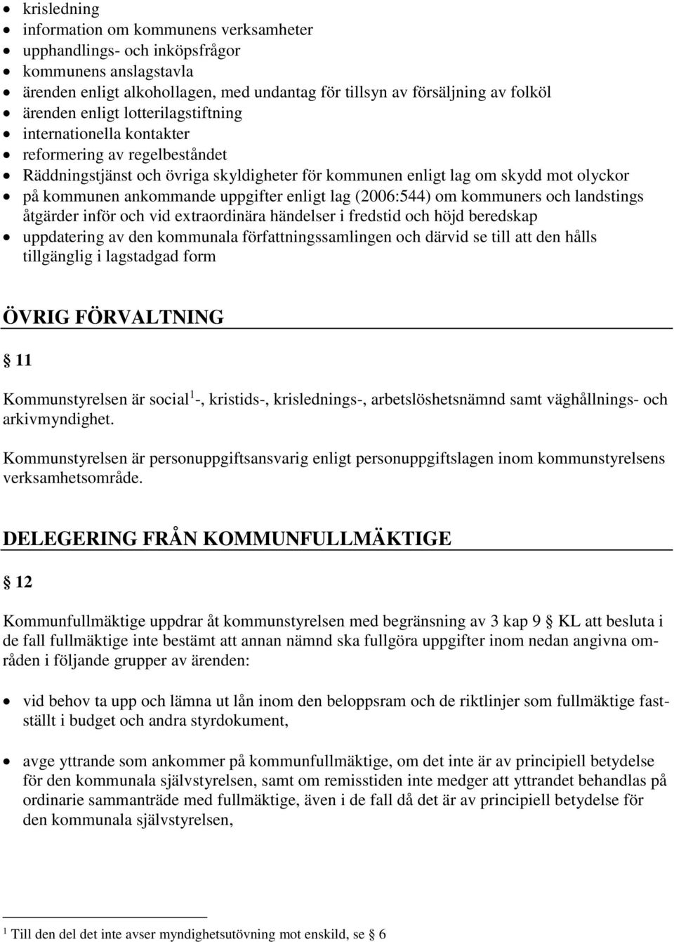 enligt lag (2006:544) om kommuners och landstings åtgärder inför och vid extraordinära händelser i fredstid och höjd beredskap uppdatering av den kommunala författningssamlingen och därvid se till