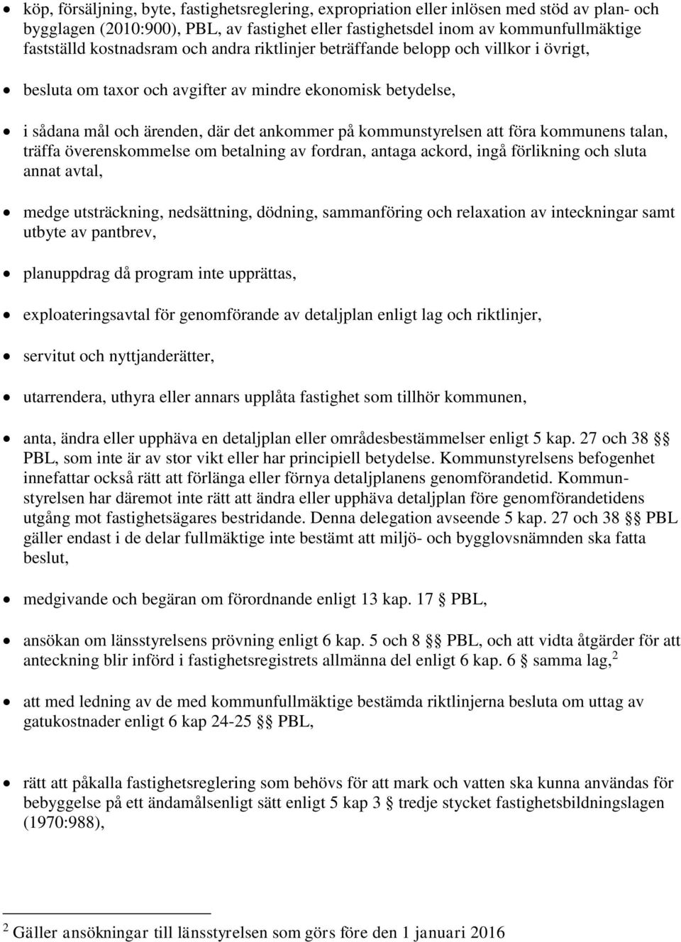 att föra kommunens talan, träffa överenskommelse om betalning av fordran, antaga ackord, ingå förlikning och sluta annat avtal, medge utsträckning, nedsättning, dödning, sammanföring och relaxation