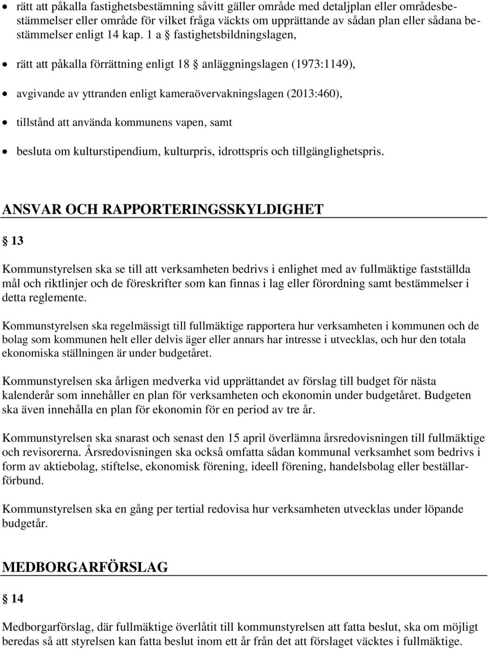 1 a fastighetsbildningslagen, rätt att påkalla förrättning enligt 18 anläggningslagen (1973:1149), avgivande av yttranden enligt kameraövervakningslagen (2013:460), tillstånd att använda kommunens