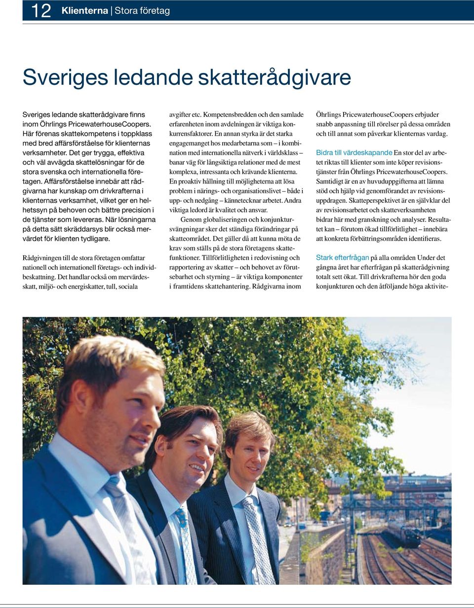 Det ger trygga, effektiva och väl avvägda skattelösningar för de stora svenska och internationella företagen.