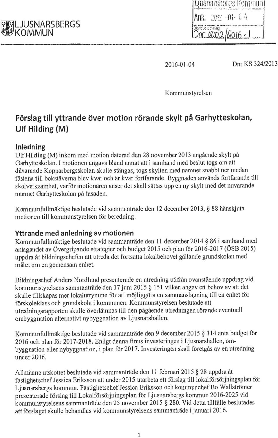 28 november 2013 angående skylt på Garhytteskolan. I motionen angavs bland annat att i samband med beslut togs om att dåvarande Kopparbergsskolan skulle stängas,.
