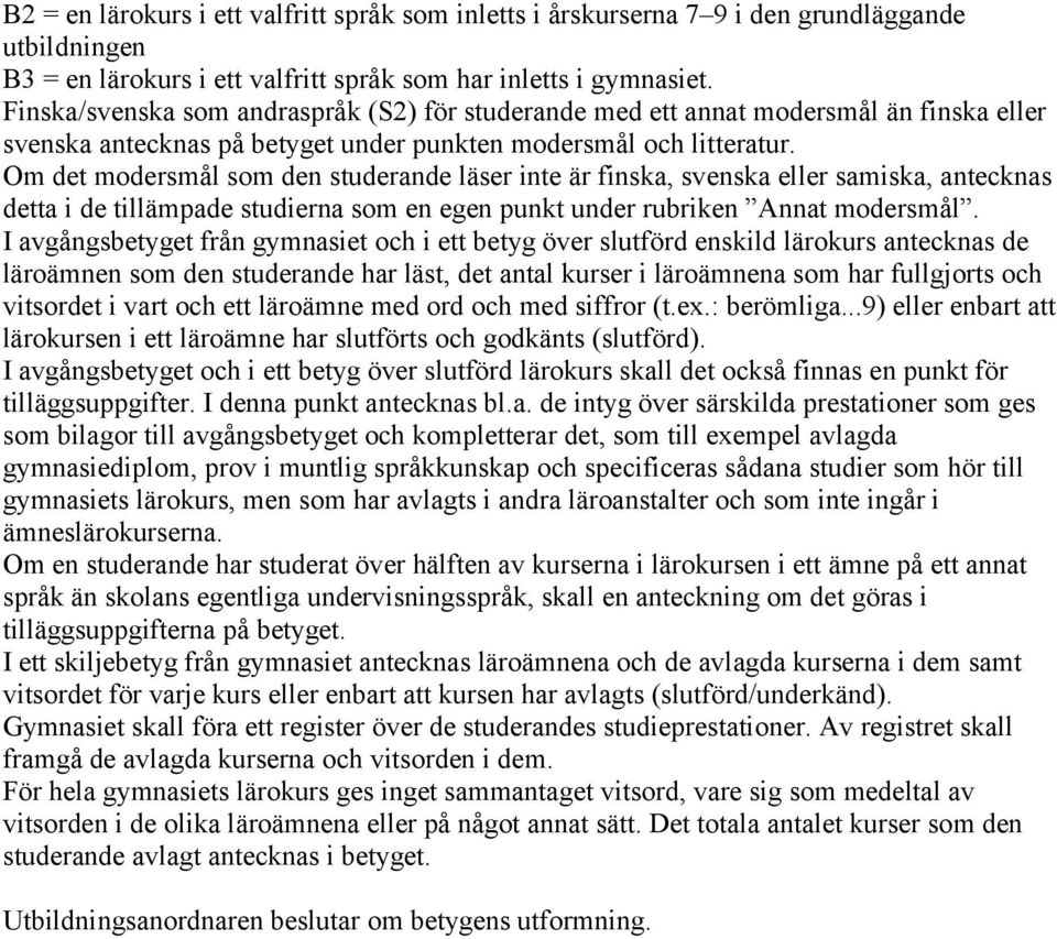 Om det modersmål som den studerande läser inte är finska, svenska eller samiska, antecknas detta i de tillämpade studierna som en egen punkt under rubriken Annat modersmål.