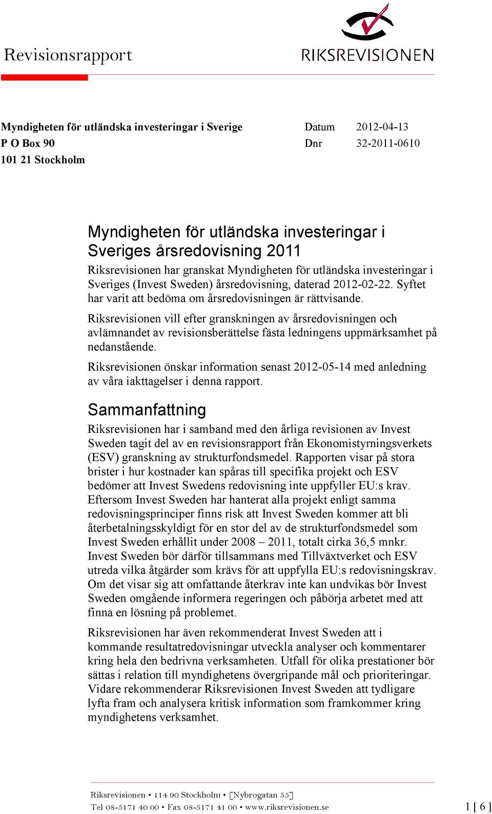 Riksrevisionen vill efter granskningen av årsredovisningen och avlämnandet av revisionsberättelse fästa ledningens uppmärksamhet på nedanstående.