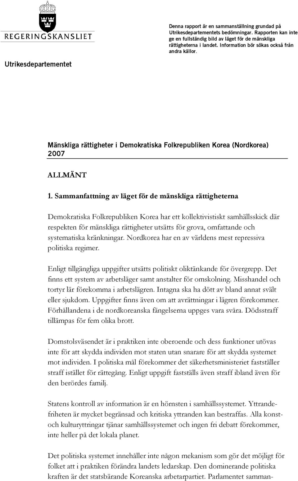 Sammanfattning av läget för de mänskliga rättigheterna Demokratiska Folkrepubliken Korea har ett kollektivistiskt samhällsskick där respekten för mänskliga rättigheter utsätts för grova, omfattande