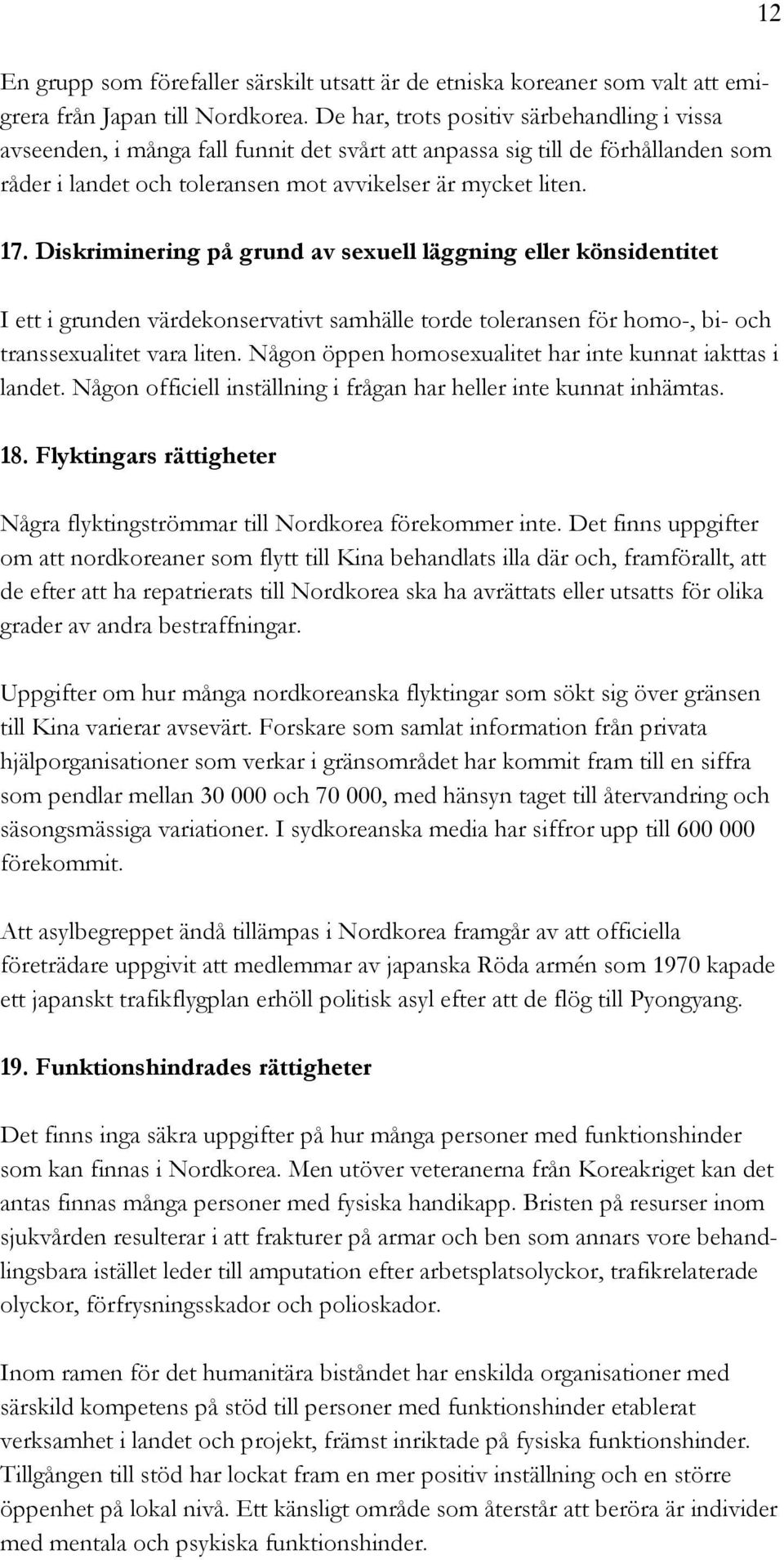 Diskriminering på grund av sexuell läggning eller könsidentitet I ett i grunden värdekonservativt samhälle torde toleransen för homo-, bi- och transsexualitet vara liten.