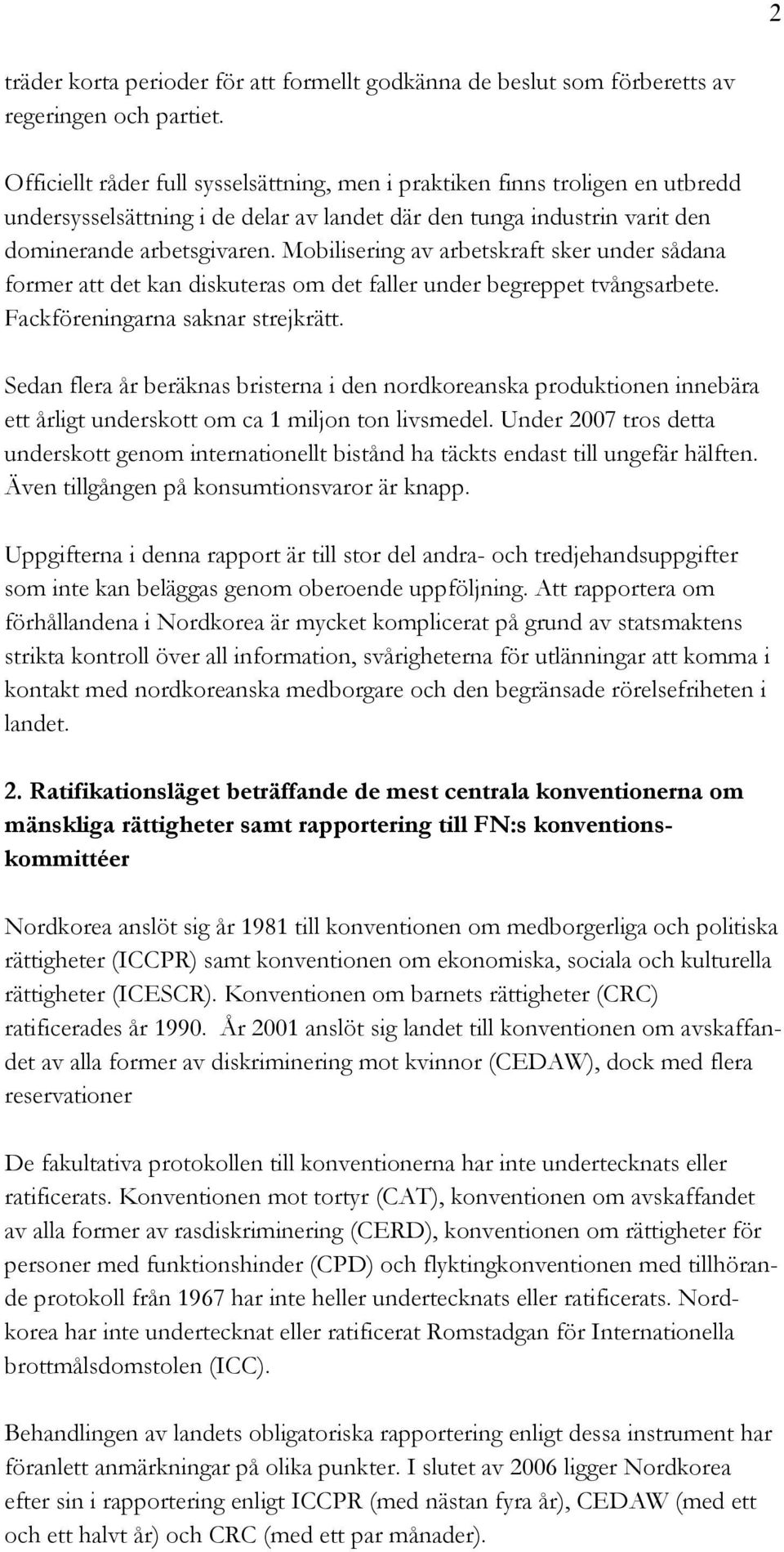 Mobilisering av arbetskraft sker under sådana former att det kan diskuteras om det faller under begreppet tvångsarbete. Fackföreningarna saknar strejkrätt.