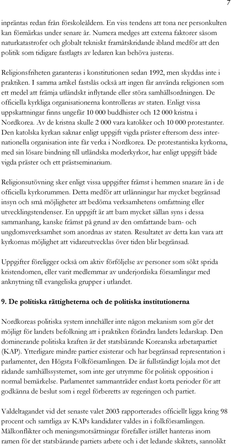 Religionsfriheten garanteras i konstitutionen sedan 1992, men skyddas inte i praktiken.