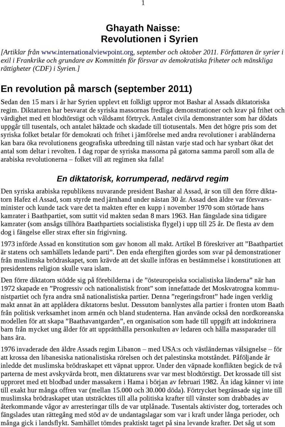 ] En revolution på marsch (september 2011) Sedan den 15 mars i år har Syrien upplevt ett folkligt uppror mot Bashar al Assads diktatoriska regim.