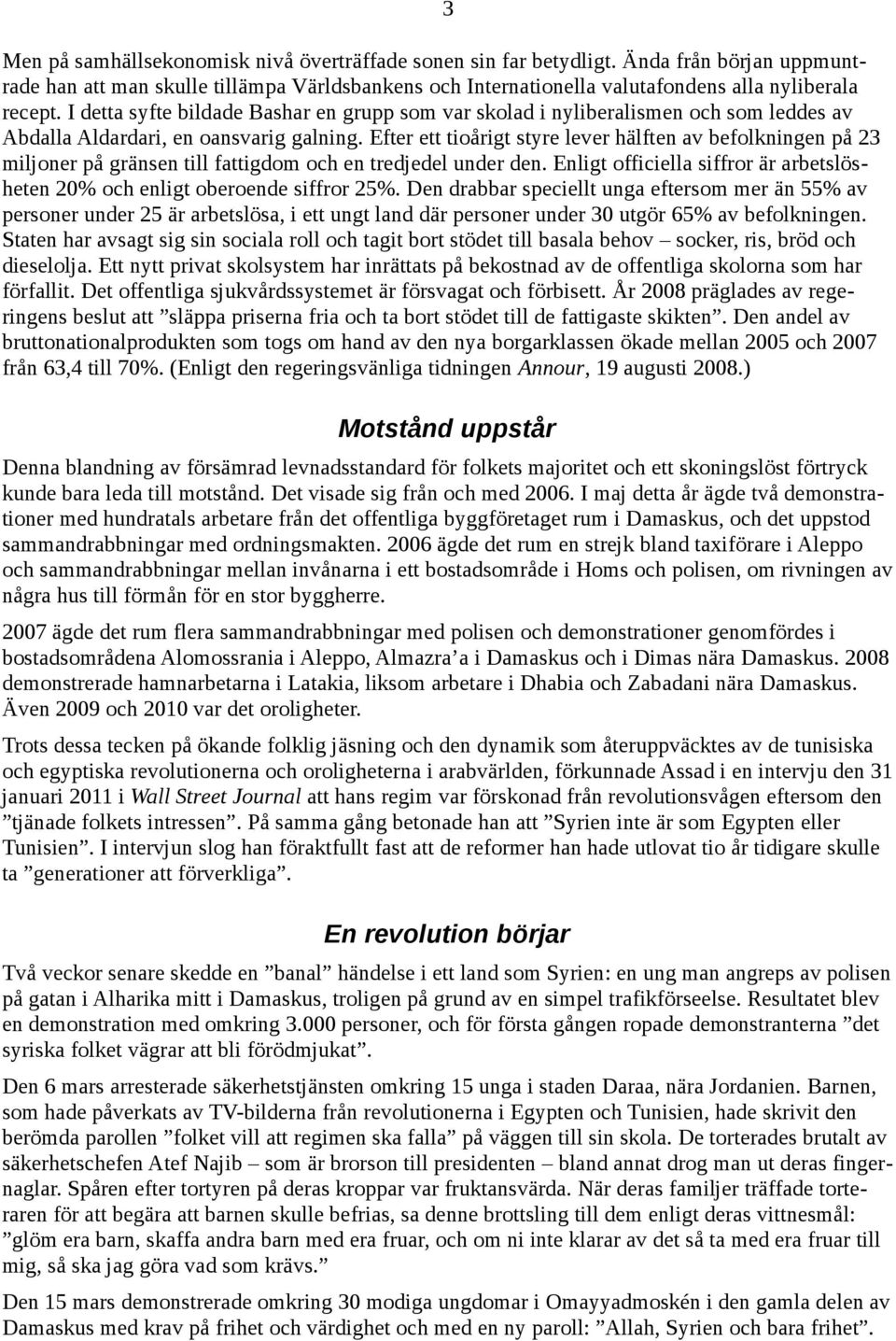 Efter ett tioårigt styre lever hälften av befolkningen på 23 miljoner på gränsen till fattigdom och en tredjedel under den.