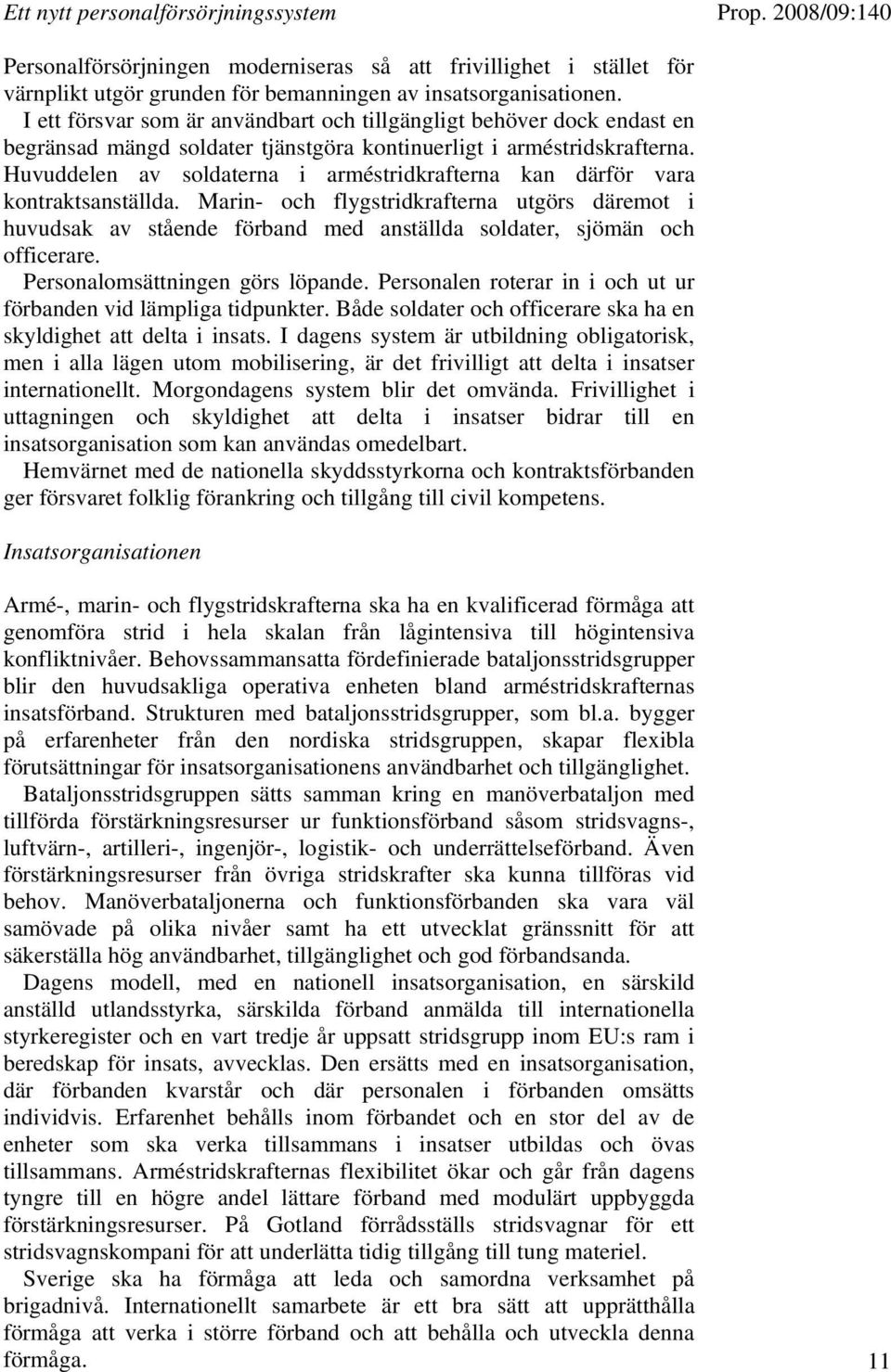 Huvuddelen av soldaterna i arméstridkrafterna kan därför vara kontraktsanställda.
