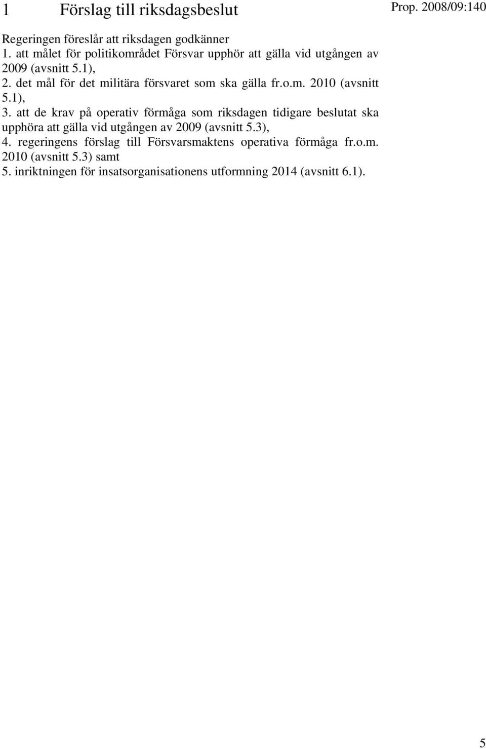 det mål för det militära försvaret som ska gälla fr.o.m. 2010 (avsnitt 5.1), 3.