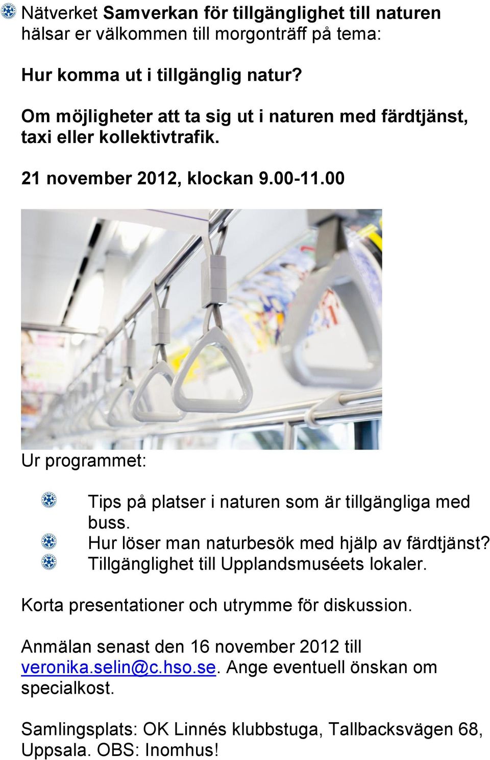 00 Ur programmet: Tips på platser i naturen som är tillgängliga med buss. Hur löser man naturbesök med hjälp av färdtjänst?