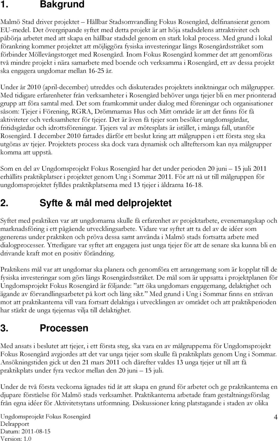 Med grund i lokal förankring kommer projektet att möjliggöra fysiska investeringar längs Rosengårdsstråket som förbinder Möllevångstorget med Rosengård.