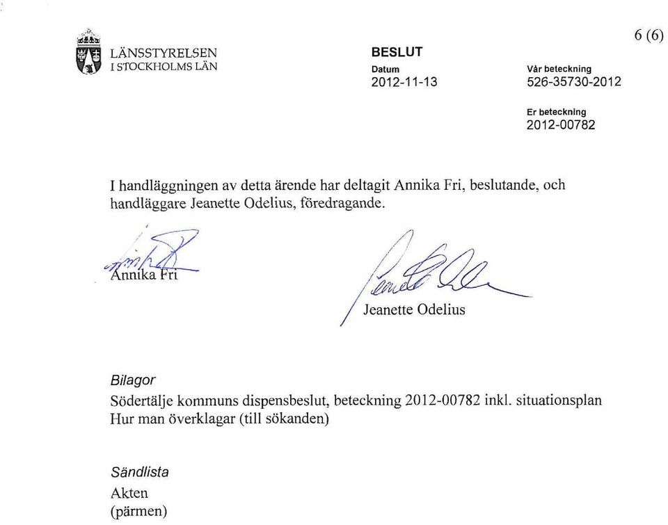 / Jeanette Odelius Bilagor Södertälje kommuns dispensbeslut, beteckning