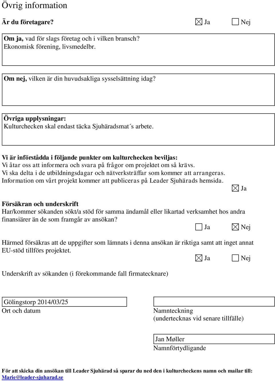 Vi är införådda i följande punkter om kulturchecken beviljas: Vi åtar oss att informera och svara på frågor om projektet om så krävs.