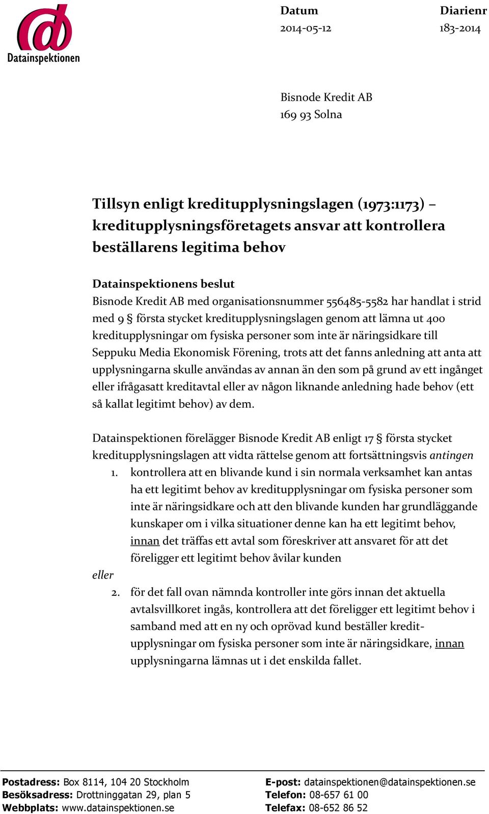 personer som inte är näringsidkare till Seppuku Media Ekonomisk Förening, trots att det fanns anledning att anta att upplysningarna skulle användas av annan än den som på grund av ett ingånget eller