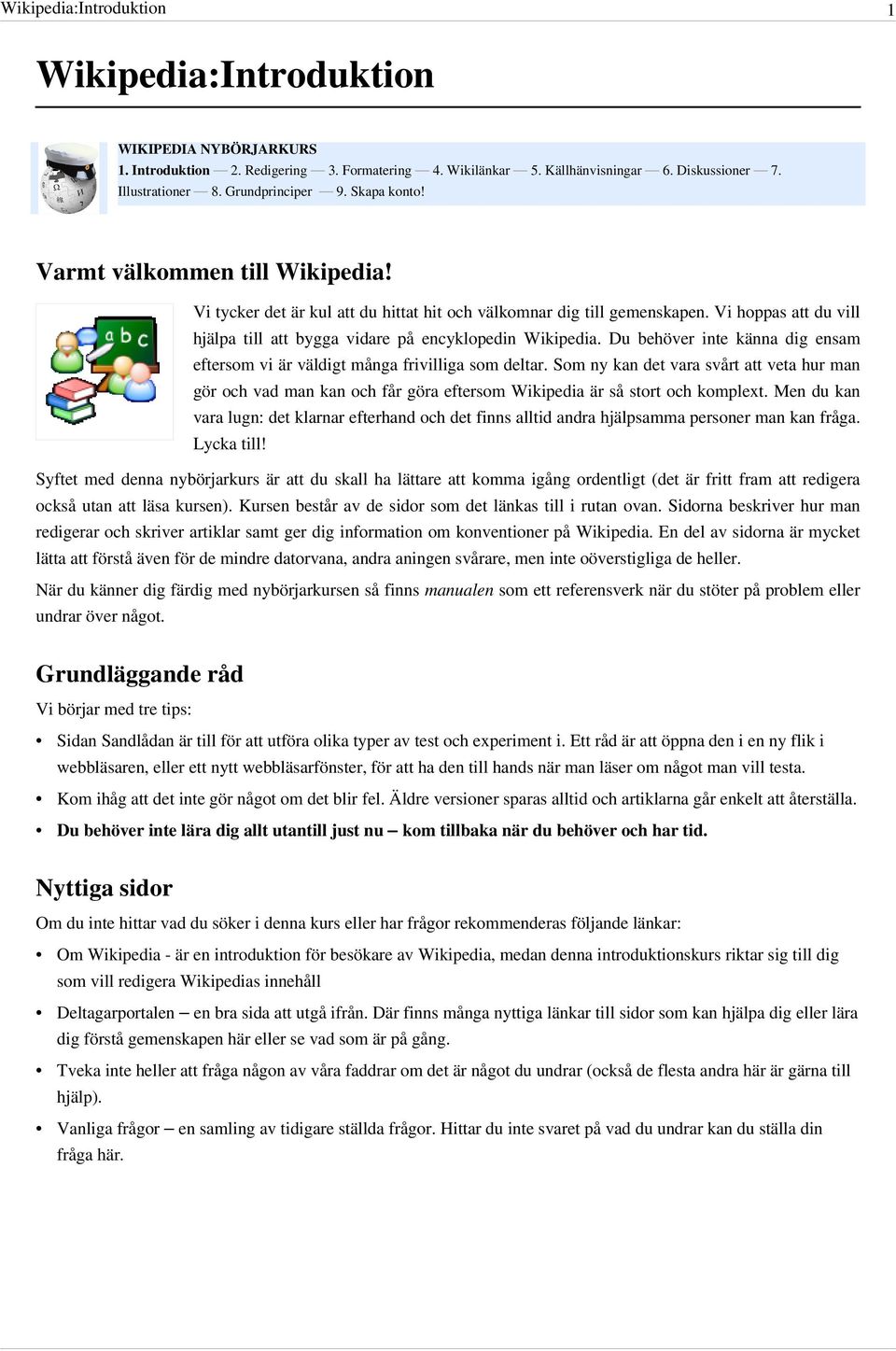 Som ny kan det vara svårt att veta hur man gör och vad man kan och får göra eftersom Wikipedia är så stort och komplext.