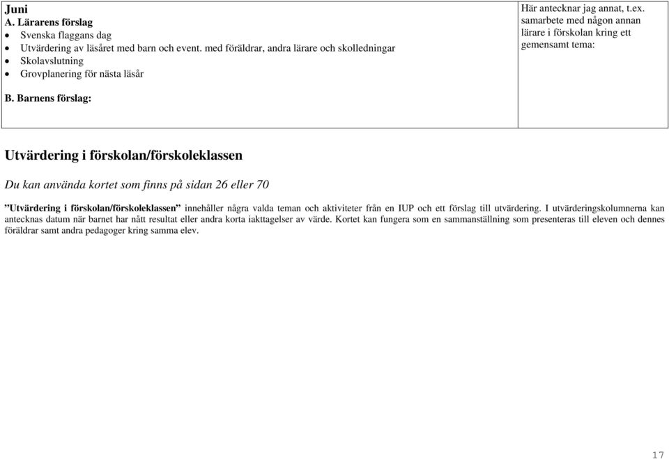 samarbete med någon annan lärare i förskolan kring ett gemensamt tema: B.