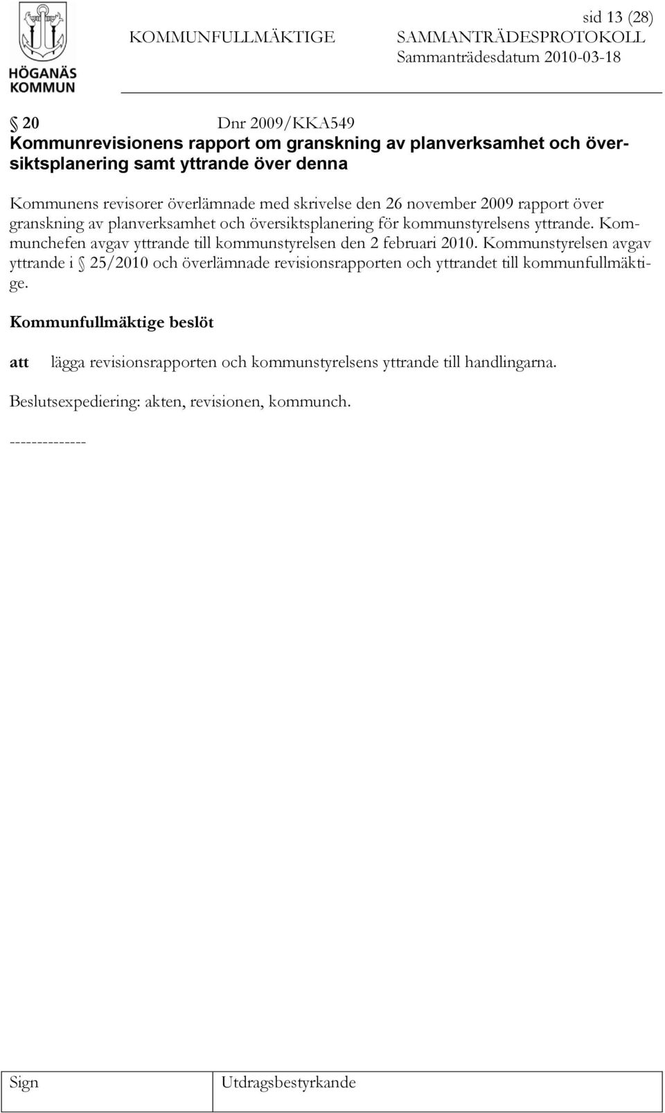Kommunchefen avgav yttrande till kommunstyrelsen den 2 februari 2010.