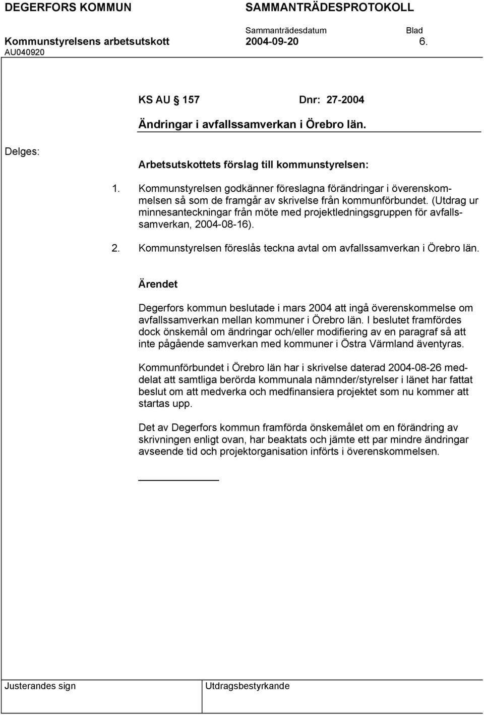 Degerfors kommun beslutade i mars 2004 att ingå överenskommelse om avfallssamverkan mellan kommuner i Örebro län.