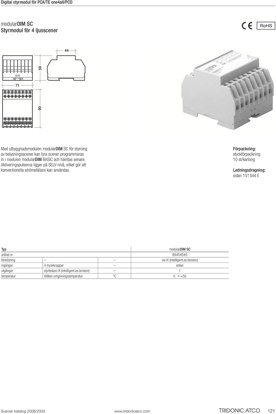 Förpackning: styckförpackning 10 st/kartong Ledningsdragning: sidan 151 bild E Typ modulardim SC artikel nr 86454545 försörjning via ix (intelligent.ex.