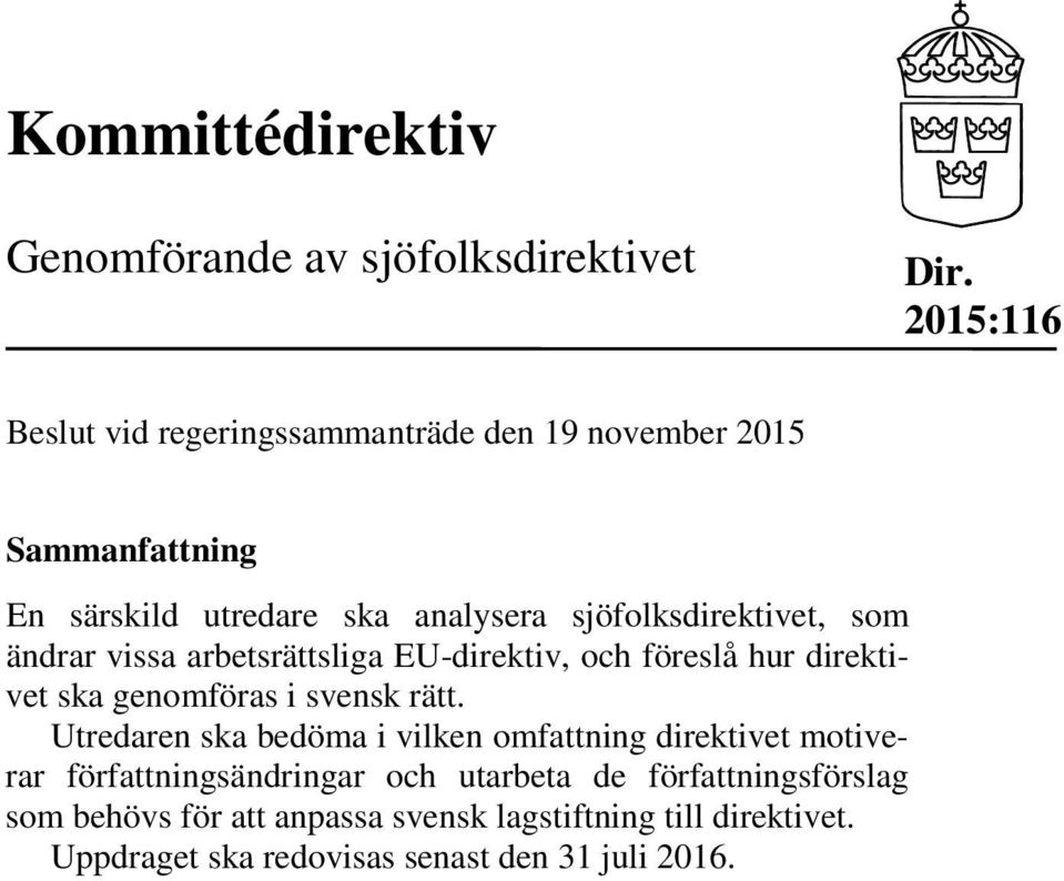 sjöfolksdirektivet, som ändrar vissa arbetsrättsliga EU-direktiv, och föreslå hur direktivet ska genomföras i svensk rätt.