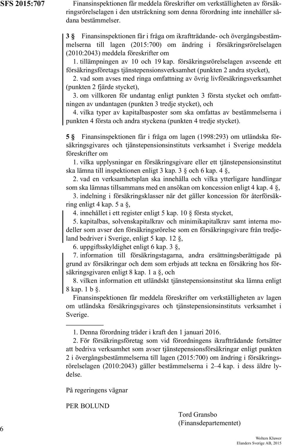 tillämpningen av 10 och 19 kap. försäkringsrörelselagen avseende ett försäkringsföretags tjänstepensionsverksamhet (punkten 2 andra stycket), 2.