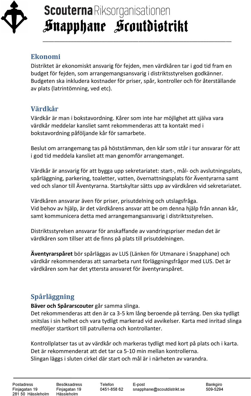 Kårer som inte har möjlighet att själva vara värdkår meddelar kansliet samt rekommenderas att ta kontakt med i bokstavordning påföljande kår för samarbete.